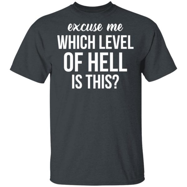 Excuse Me Wich Level Of Hell Is This Shirt 2