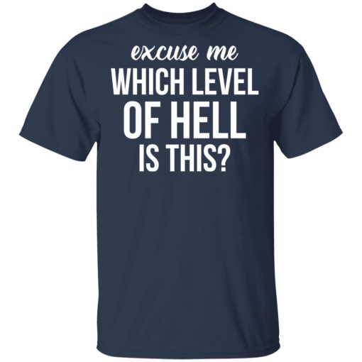 Excuse Me Wich Level Of Hell Is This Shirt - Image 3