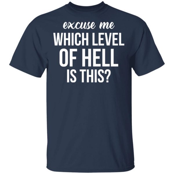 Excuse Me Wich Level Of Hell Is This Shirt 3