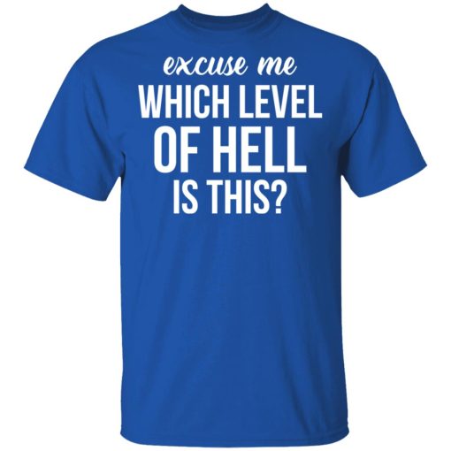 Excuse Me Wich Level Of Hell Is This Shirt - Image 4