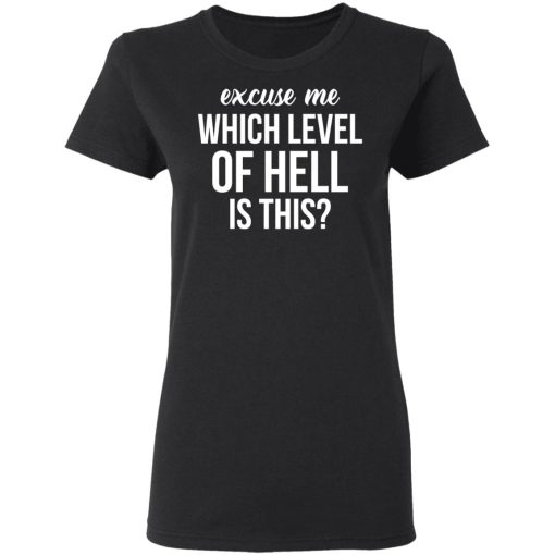 Excuse Me Wich Level Of Hell Is This Shirt - Image 5