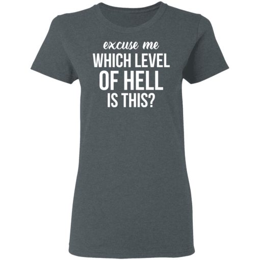 Excuse Me Wich Level Of Hell Is This Shirt - Image 6