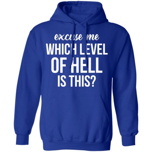 Excuse Me Wich Level Of Hell Is This Shirt - Image 13