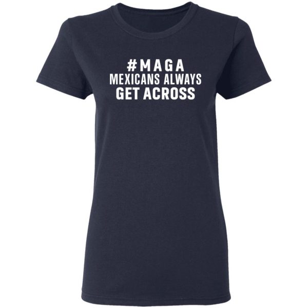 Maga Mexicans Always Get Across Shirt 7