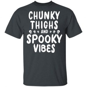 Chunky Thighs And Spooky Vibes Shirt 14