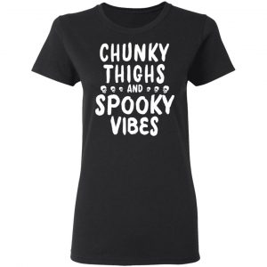 Chunky Thighs And Spooky Vibes Shirt 17