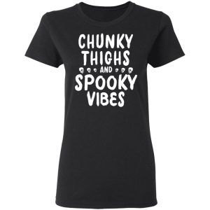 Chunky Thighs And Spooky Vibes Shirt 17