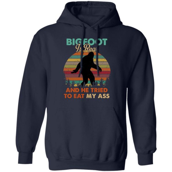 Bigfoot Is Real And He Tried To Eat My Ass Shirt 11