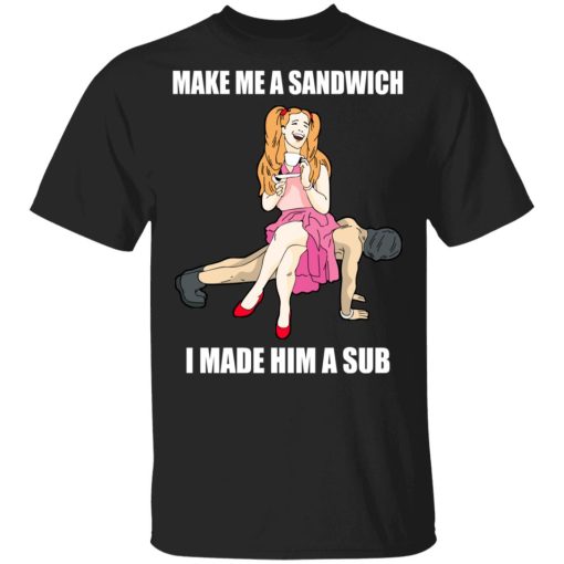 I Made Him A Sub Submissive Male Slave Dominatrix Shirt 1