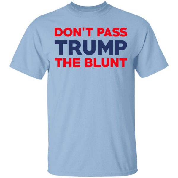 Don’t Pass Trump The Blunt Shirt 1