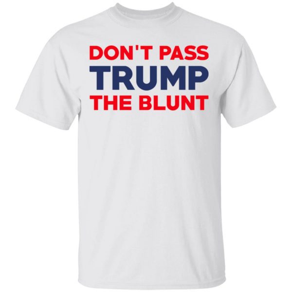 Don’t Pass Trump The Blunt Shirt 2
