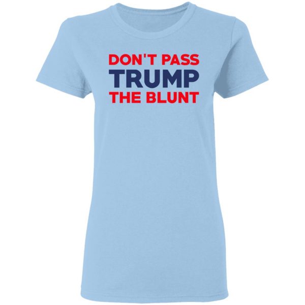 Don’t Pass Trump The Blunt Shirt 4