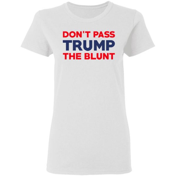 Don’t Pass Trump The Blunt Shirt 5