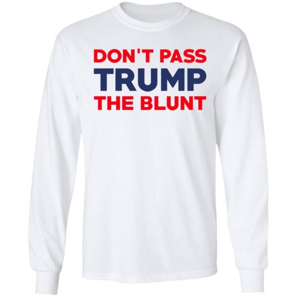 Don’t Pass Trump The Blunt Shirt 8