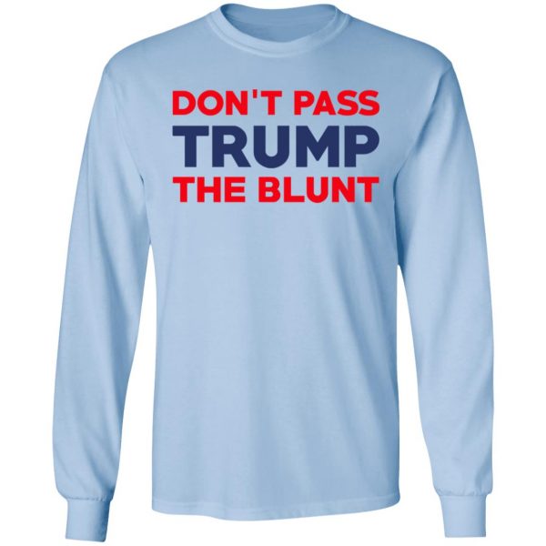 Don’t Pass Trump The Blunt Shirt 9