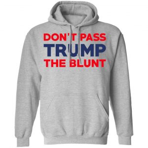 Don’t Pass Trump The Blunt Shirt 21
