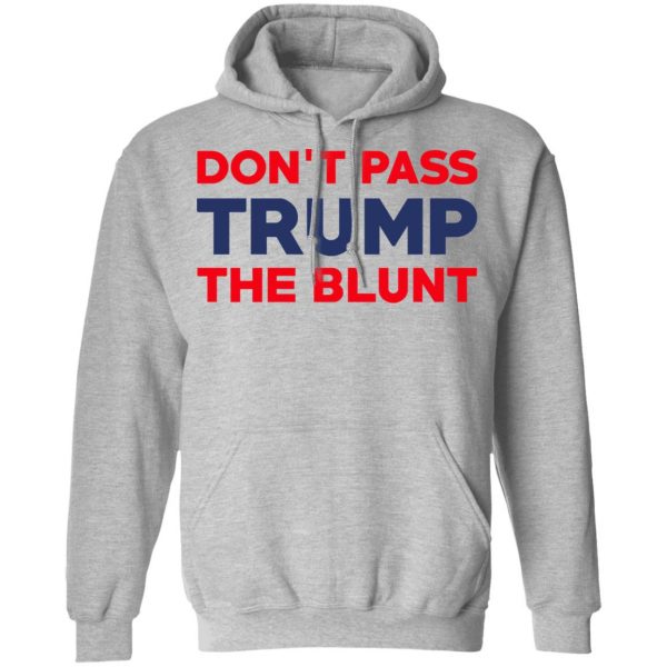 Don’t Pass Trump The Blunt Shirt 10