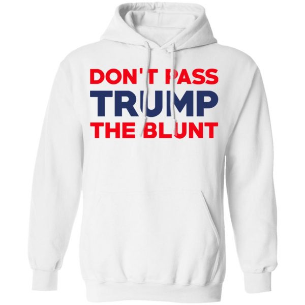 Don’t Pass Trump The Blunt Shirt 11