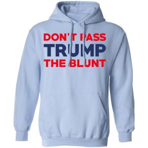Don’t Pass Trump The Blunt Shirt 23