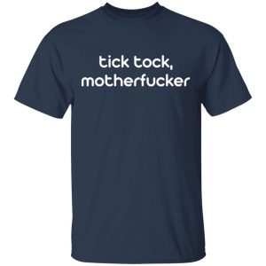 Tick Tock Motherfucker Shirt 15