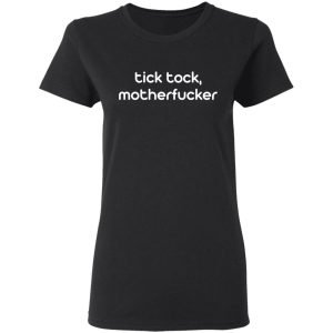 Tick Tock Motherfucker Shirt 4