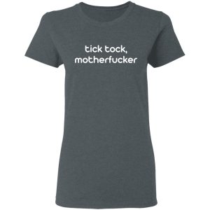 Tick Tock Motherfucker Shirt 5