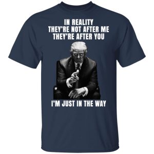 Donald Trump I'm Just In The Way Shirt 2