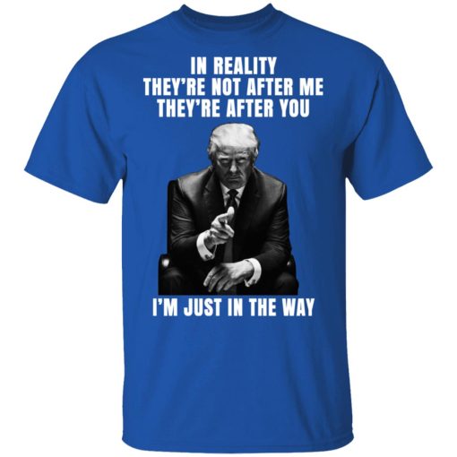 Donald Trump I'm Just In The Way Shirt - Image 4