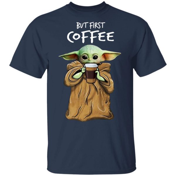Baby Yoda But First Coffee Shirt 3