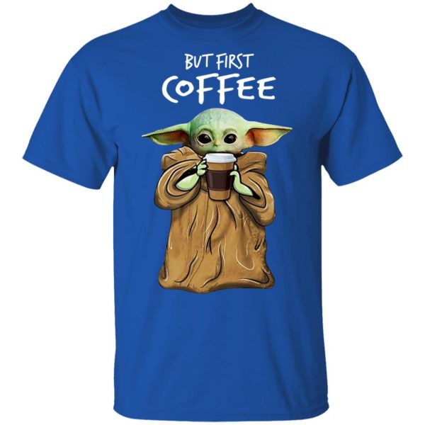 Baby Yoda But First Coffee Shirt 4