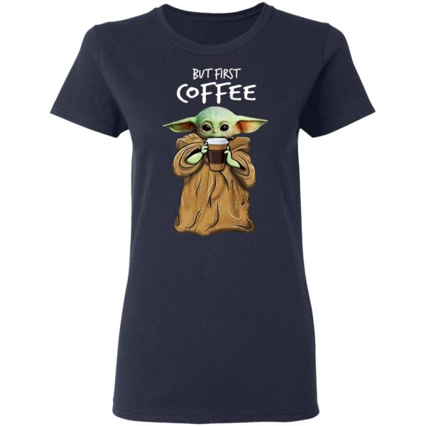 Baby Yoda But First Coffee Shirt 7