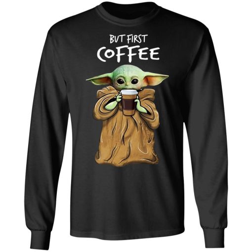 Baby Yoda But First Coffee Shirt 9