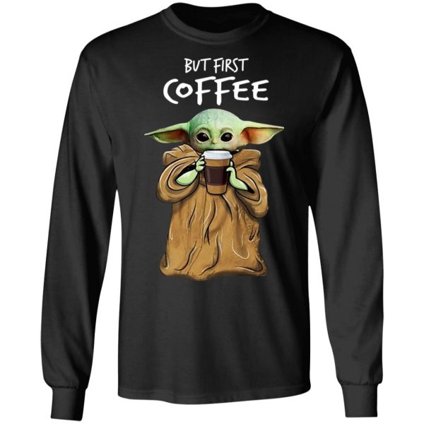 Baby Yoda But First Coffee Shirt 9