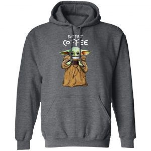 Baby Yoda But First Coffee Shirt 24