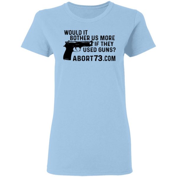 Would It Bother Us More if They Used Guns Shirt 4