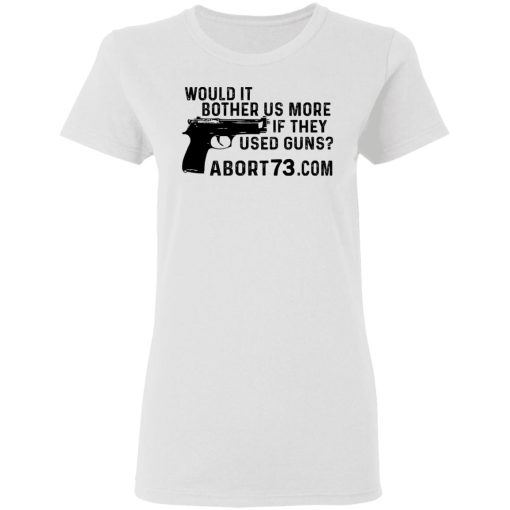 Would It Bother Us More if They Used Guns Shirt 5