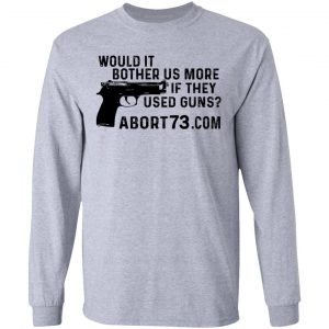 Would It Bother Us More if They Used Guns Shirt 18