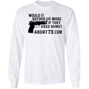 Would It Bother Us More if They Used Guns Shirt 19