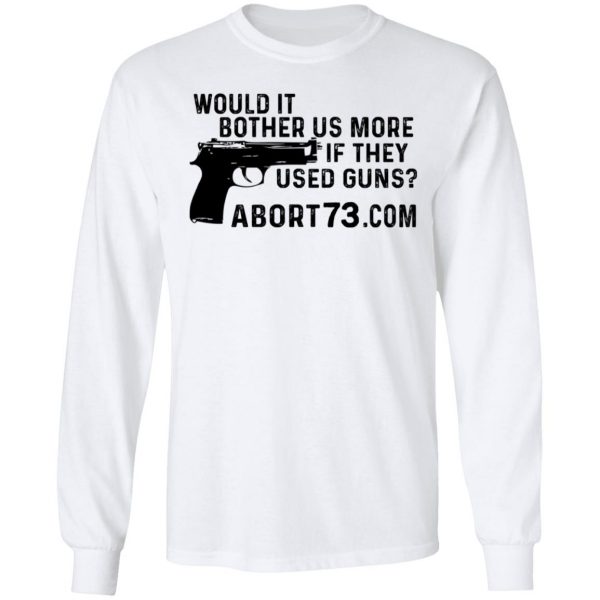 Would It Bother Us More if They Used Guns Shirt 8