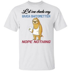 Sloth Let Me Check My Give A Shit Ometer Nope Nothing Shirt Animals 2