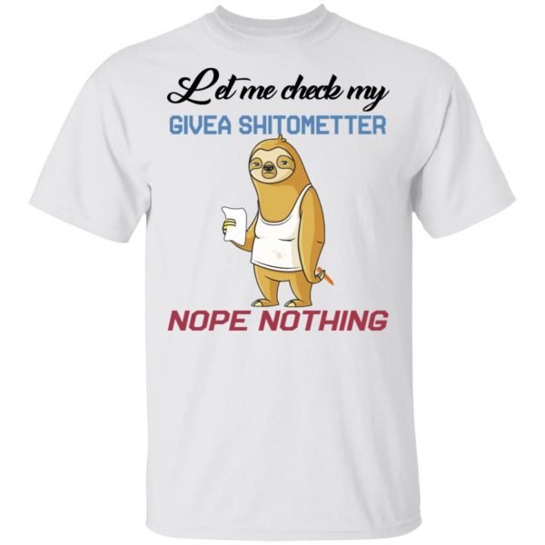 Sloth Let Me Check My Give A Shit Ometer Nope Nothing Shirt 2