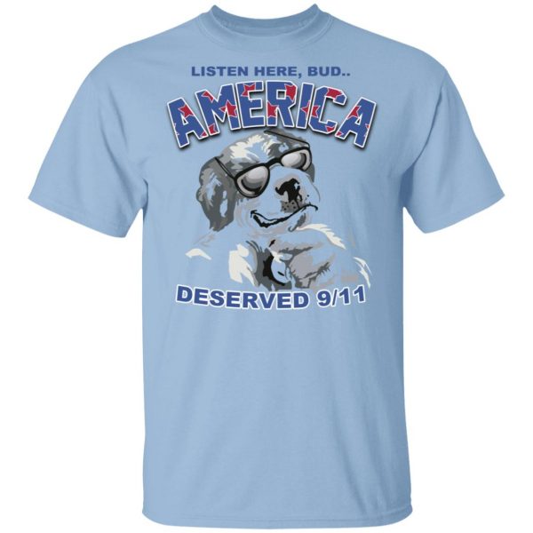 Big Dog Listen Here Bud America Deserved 9 11 Shirt Apparel 3