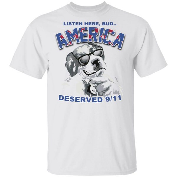Big Dog Listen Here Bud America Deserved 9 11 Shirt Apparel 4
