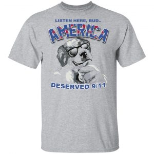Big Dog Listen Here Bud America Deserved 9 11 Shirt 6