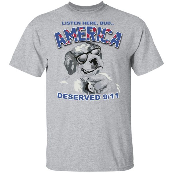 Big Dog Listen Here Bud America Deserved 9 11 Shirt Apparel 5