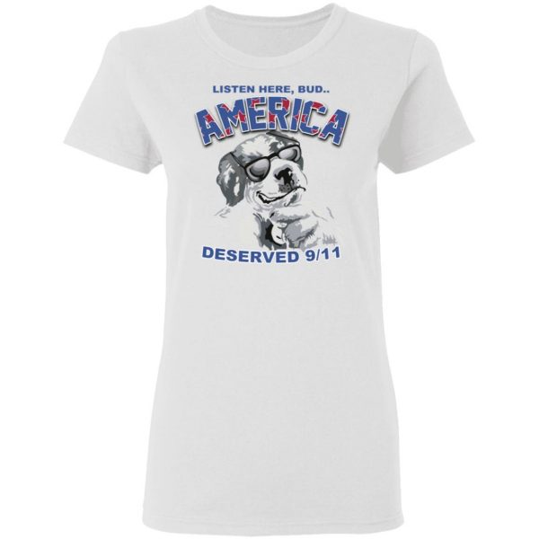 Big Dog Listen Here Bud America Deserved 9 11 Shirt Hot Products 7