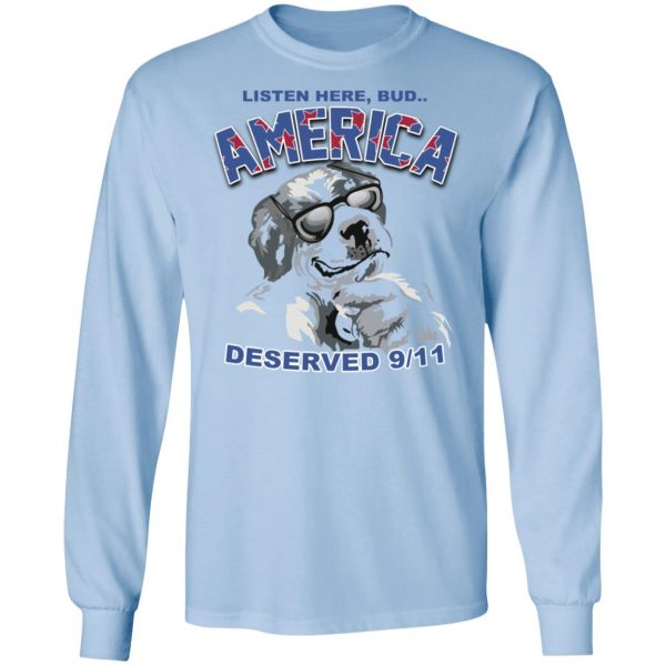 Big Dog Listen Here Bud America Deserved 9 11 Shirt Apparel 11