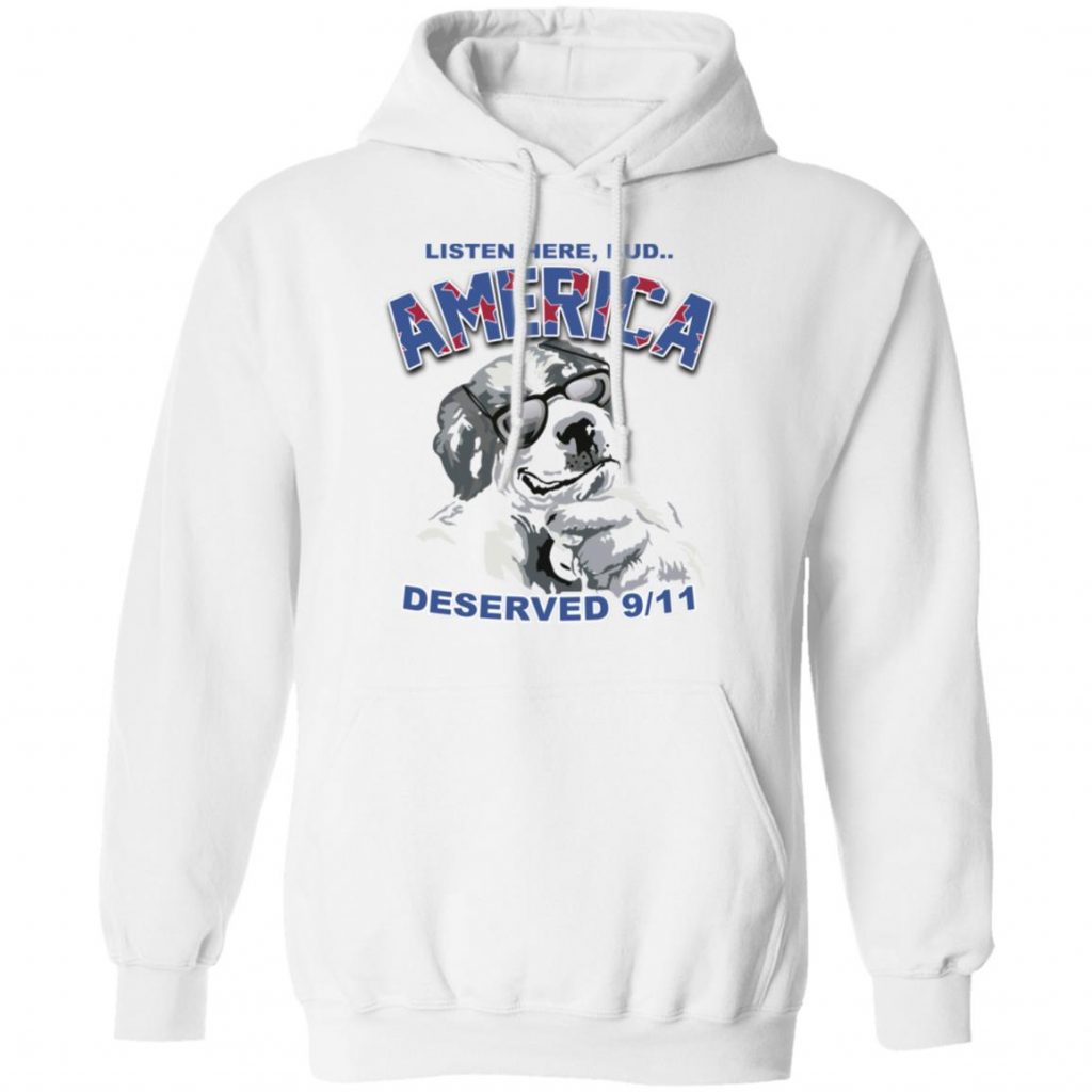 Big Dog Listen Here Bud America Deserved 9 11 Shirt | El Real Tex-Mex