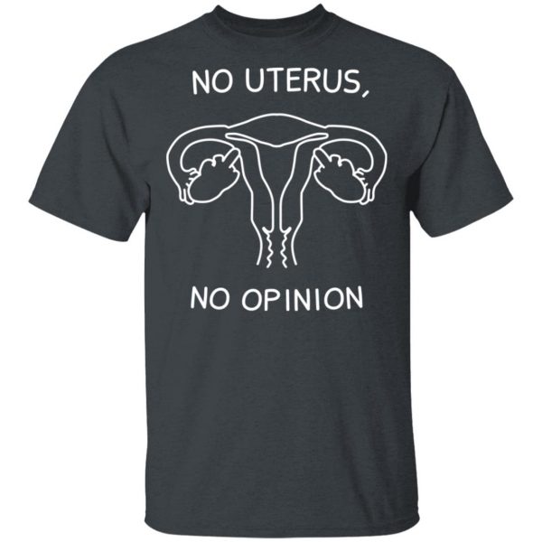 No Uterus, No Opinion Shirt 2
