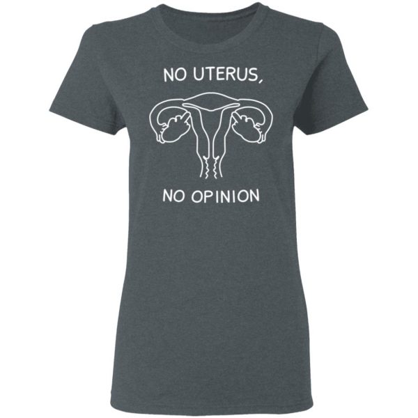 No Uterus, No Opinion Shirt 6
